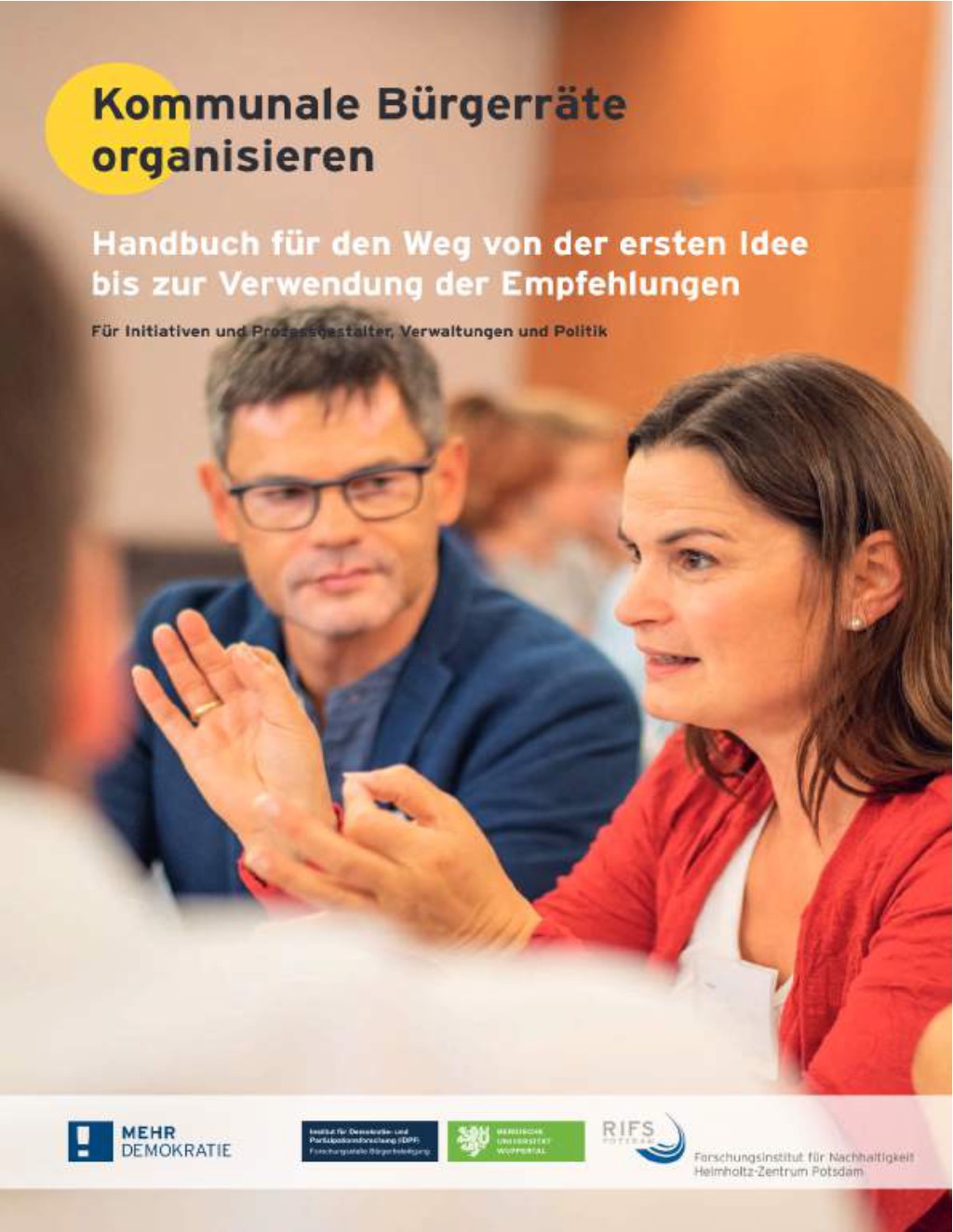 Kommunale Bürgerräte organiseren : Handbuch für den Weg von der estern Idee bis zur Verwendung den Empfehlungen, Mehr demokratie